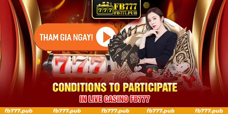 conditions to participate in live casino fb777