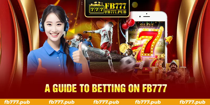 a guide to betting on fb777