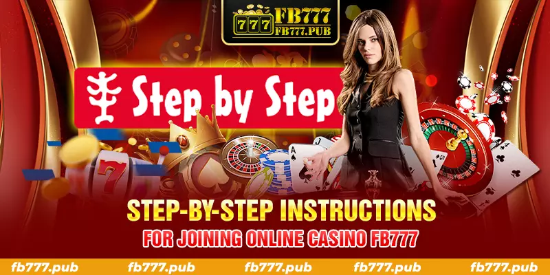 step by step instructions for joining online casino fb777