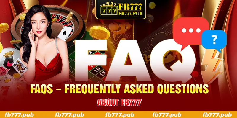 faqs frequently asked questions about fb777