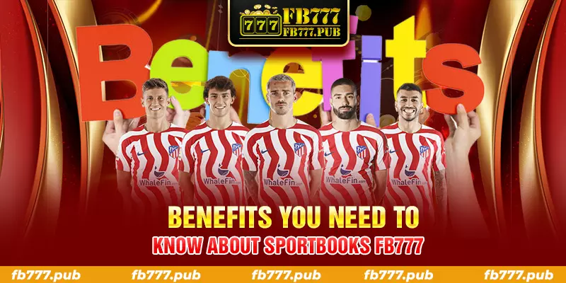 benefits you need to know about sportbooks fb777
