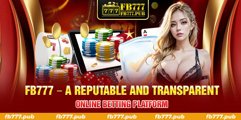 fb777 a reputable and transparent online betting platform
