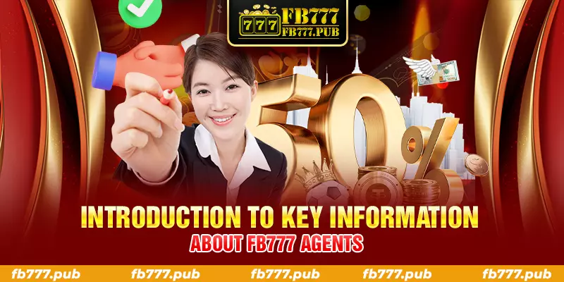 introduction to key information about fb777 agents