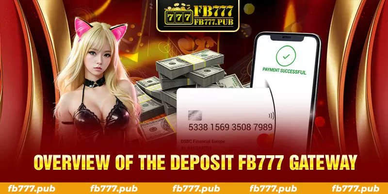 overview of the deposit fb777 gateway