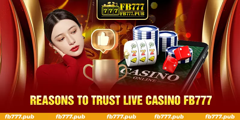 reasons to trust live casino fb777