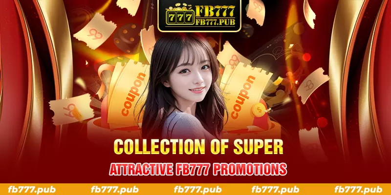 collection of super attractive fb777 promotions