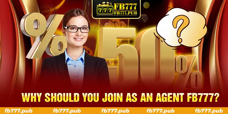 why should you join as an agent fb777