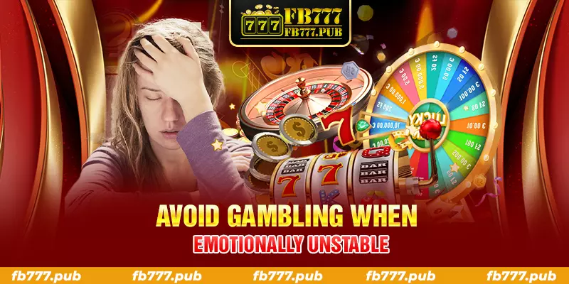 avoid gambling when emotionally unstable