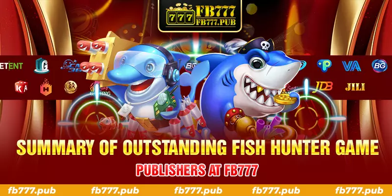 summary of outstanding fish hunter game publishers at fb777