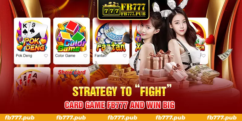 strategy to “fight” card game fb777 and win big