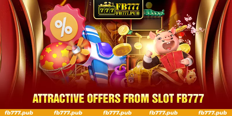 attractive offers from slot fb777