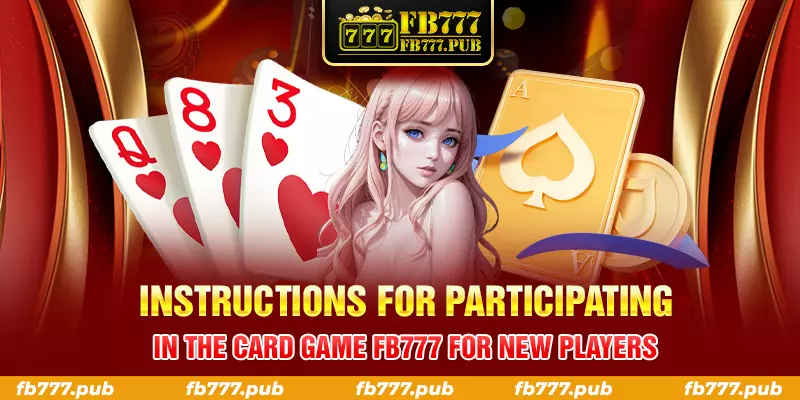 instructions for participating in the card game fb777 for new players