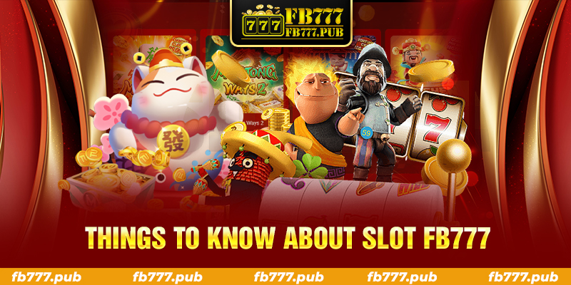 things to know about slot fb777