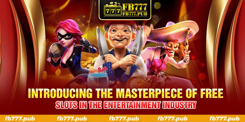 INTRODUCING THE MASTERPIECE OF FREE SLOTS IN THE ENTERTAINMENT INDUSTRY