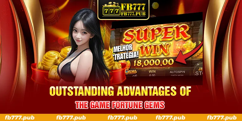 OUTSTANDING ADVANTAGES OF THE GAME FORTUNE GEMS