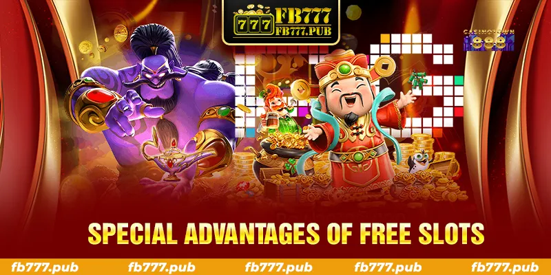 SPECIAL ADVANTAGES OF FREE SLOTS