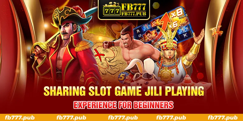 SHARING SLOT GAME JILI PLAYING EXPERIENCE FOR BEGINNERS