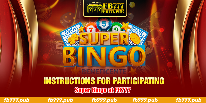 Instructions for participating in playing Super Bingo at FB777