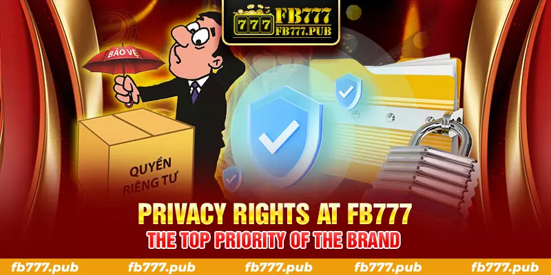 privacy rights at fb777 the top priority of the brand
