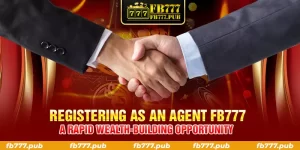 registering as an agent fb777 a rapid wealth building opportunity