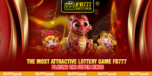 Super Bingo - The Most Attractive Lottery Game FB777