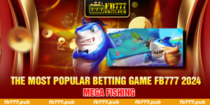 Mega Fishing - The Most Popular Betting Game FB777 2024