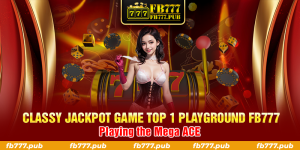 Mega ACE - Classy Jackpot Game Top 1 Playground FB777