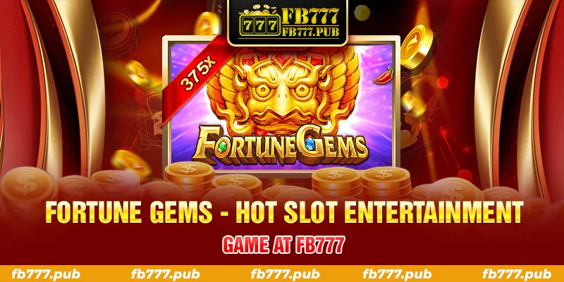 FORTUNE GEMS HOT SLOT ENTERTAINMENT GAME AT FB777