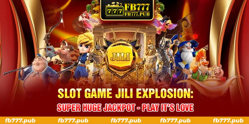 SLOT GAME JILI EXPLOSION SUPER HUGE JACKPOT PLAY ITS LOVE